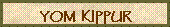 Text Box: YOM  KIPPUR