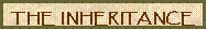 Text Box: THE  INHERITANCE