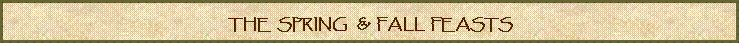 Text Box: THE  SPRING   &  FALL  FEASTS