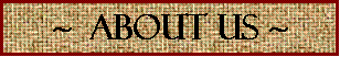 Text Box: ~  about us ~
