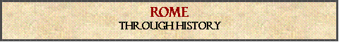 Text Box: ROME Through HIStory
