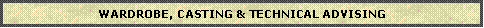 Text Box: WARDROBE, CASTING & TECHNICAL ADVISING